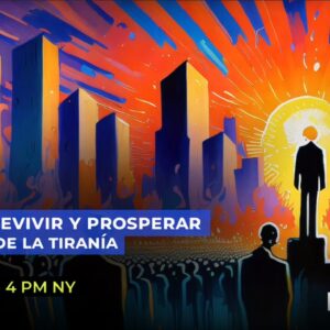 Webinar: Como sobrevivir y prosperar en la edad de la tiranía